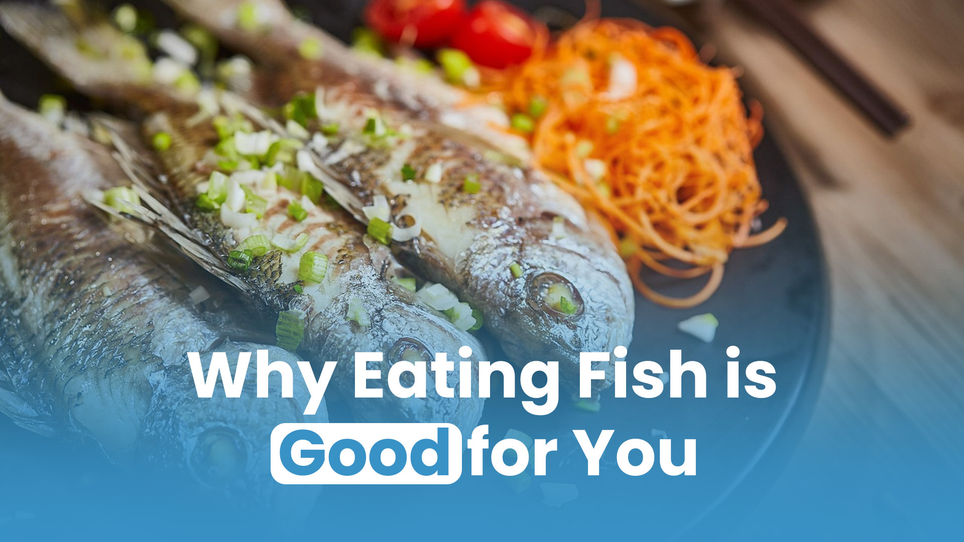 Why Eating Fish is Good for You